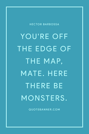 Hector Barbossa Quote You Re Off The Edge Of The Map Mate