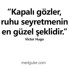Kapali Gozler Ruhu Seyretmenin En Guzel Sekildir Victor Hugo Ozlu Sozler Victor Hugo Ilham Verici Sozler