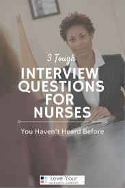 3 Tough Interview Questions For Nurses Love Your Nursing Career Tough Interview Questions Interview Tips For Nurses Nursing Interview Questions