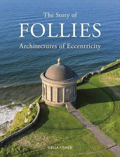 Amazon.com: The Story of Follies: Architectures of Eccentricity: 9781789146356: Fisher, Celia: Books