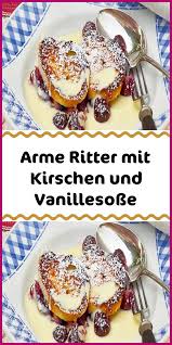Arme Ritter Mit Kirschen Und Vanillesosse Arme Ritter Rezepte Vanillesosse