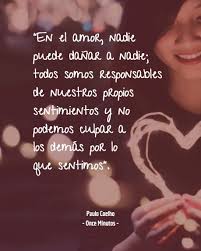 En El Amor Nadie Puede Danar A Nadie Todos Somos Responsables De Nuestros Propios Sentimientos Y No Podemo Paulo Coelho Libro Once Minutos Culpar A Los Demas
