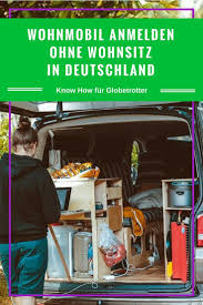 Wohnmobil Anmelden Ohne Wohnsitz In Deutschland Wohnmobil Wohnmobil Ausbauen Expeditionsmobil