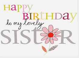 Sister Message Dear Sister Special Sister Happy Birthday Wishes For Sister Happy Birthday To My Lovely Sister Birthday Wishes For Sister Sister Birthday Quotes Wishes For Sister