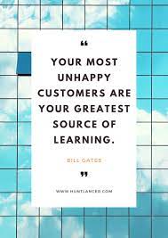 Your Most Unhappy Customers Are Your Greatest Source Of Learning Quote By Bill Gates Motivational Quotes Best Motivational Quotes Inspirational Quotes