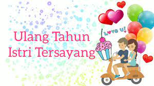 Sayang, kau istri terbaik untukku. Ucapan Ulang Tahun Untuk Istri Youtube