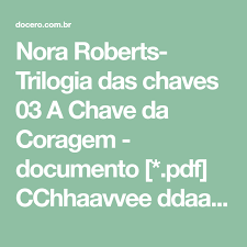 São livros para ipad, livros para android, livros para kindle, livros para kobo, livros online. Nora Roberts Trilogia Das Chaves 03 A Chave Da Coragem Documento Pdf Cchhaavvee Ddaa Ccoorraaggeemm Trilogia Da Nora Roberts Nora Livros Para Ler Online