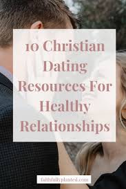 In fact, sometimes, we allow the wrong kind of people to enter our life, and our. 10 Christian Dating Resources For Healthy Relationships Faithfully Planted