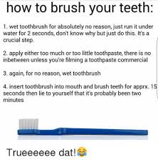 25 Best Memes About How To Brush Your Teeth How To Brush Your Teeth Memes