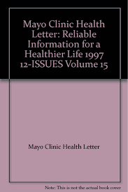 The mayo clinic partially owns and operates the mayo clinic health system. Mayo Clinic Health Letter Reliable Information For A Healthier Life 1997 12 Issues Volume 15 Amazon Com Books