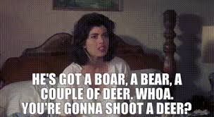 Everything that guy says is bullshit. Yarn He S Got A Boar A Bear A Couple Of Deer Whoa You Re Gonna Shoot A Deer My Cousin Vinny 1992 Video Gifs By Quotes 85cd18e3 ç´—