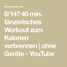 8 14 40 min tanzerisches workout zum kalorien verbrennen ohne gerate youtube kalorien verbrennen workout verbrannt