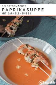 Paprikasuppe Mit Garnelenspiess Happy Plate Rezept Paprika Suppe Paprikasuppe Garnelenspiesse