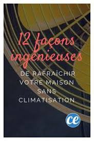 12 Facons Ingenieuses De Rafraichir Votre Maison Sans Climatisation Rafraichir Climatisation Maison Clim Maison