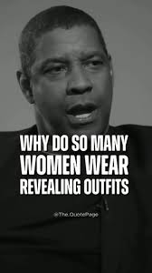 Why Do Woman Wear Revealing Outfits? Denzel Washington motivational quotes.  #inspirational #motivation #lifelesson #lifelesson #lifequotes #quotespage  #quotes #denzelwashington #woman #mindset ...