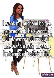I Want My Husband To Get Me Pregnant He S Worried That We Re Not Ready I