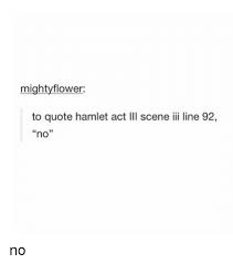 This quote shows hamlet's fury and shock at his mother's remarriage. Mighty Flower To Quote Hamlet Act Lll Scene Iii Line 92 No No Hamlet Meme On Me Me