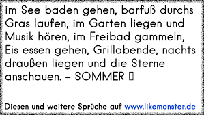 Im See Baden Gehen Barfuss Durchs Gras Laufen Im Garten Liegen Und Musik Horen Im Freibad Gammeln Eis Essen Gehen Tolle Spruche Und Zitate Auf Www Likemonster De
