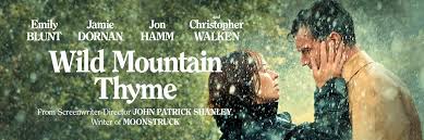 The headstrong farmer rosemary muldoon (emily blunt) has her heart set on winning her neighbor anthony reilly's love. Wild Mountain Thyme On Twitter What Is Love Is It A Quest Or Madness Watch The Trailer For Wildmountainthyme St In 2020 John Patrick Shanley Walken It Movie Cast