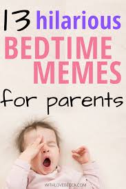 13 Funny Bedtime Memes For When The Parenting Struggle Gets Real With Love Becca Kids Bedtime Funny Parenting Memes Toddler Bedtime