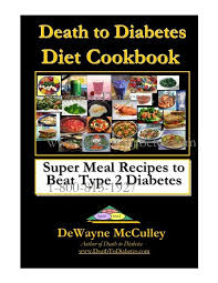 Know that developing type 2 diabetes does not represent a personal failing. Diet Cookbook Death To Diabetes