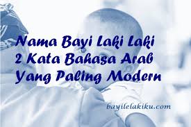 Nama Bayi Laki Laki 2 Kata Bahasa Arab Yang Paling Modern Bayilelakiku Com Nama Bayi Laki Laki Dan Artinya Islami Kristen Modern