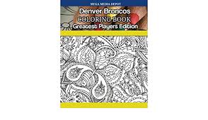 Denver broncos coloring pages home template. Amazon Com Denver Broncos Coloring Book Greatest Players Edition 9781542695527 Depot Mega Media Books