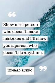 Show Me A Person Who Doesn T Make Mistakes Motivationalquotes Words Of Wisdom Quotes Quotable Quotes Wisdom Quotes