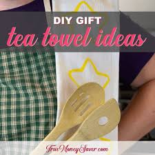 blank tea towels into the ultimate gift