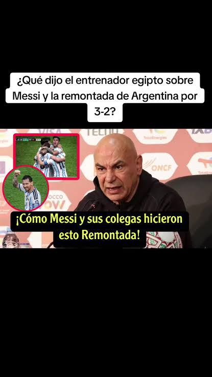 ¿Qué dijo el entrenador egipto sobre Messi y la remontada de Argentina por  3-2? #messi #argentina #egipto #fifaworldcup #mundial
