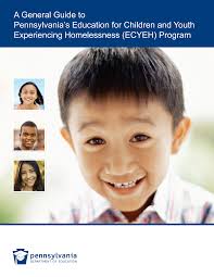 A General Guide to Pennsylvania's Education for Children and Youth  Experiencing Homelessness (ECYEH) Program