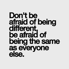 Don T Be Afraid Of Being Different Be Afraid Of Being The Same As Everyone Else Just Sayin Pinterest Quotes Inspirational Quotes And Sayings
