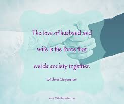 Catholic marriage, also called matrimony, is a covenant by which a man and a woman establish saint paul wrote one of the most often quoted descriptions of the proper behavior of spouses in the. Marriage Quote By St John Chrysostom For Cs Catholic Sistas