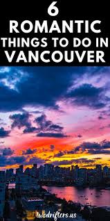 6 Of The Most Romantic Things To Do In Vancouver In 2020 Romantic Things To Do Romantic Things Canada Travel