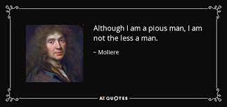 Moliere Quote Although I Am A Pious Man I Am Not The