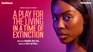 A Play for the living in a time of extinction — Headlong