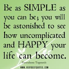 Jan 03, 2019 · if the sight of the blue skies fills you with joy, if a blade of grass springing up in the fields, has the power to move you, if the simple things of nature have a message that you understand, rejoice, for your soul is alive. Quotes About Simple Happiness 72 Quotes