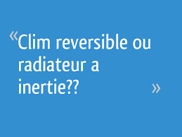 Check spelling or type a new query. Clim Reversible Ou Radiateur A Inertie 21 Messages