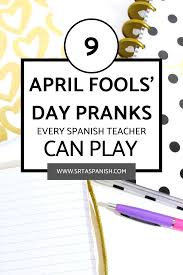 When does april fools end? April Fools Day In Spanish Class Srta Spanish High School Spanish Spanish Lesson Plans Spanish Class