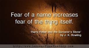 Fear Of A Name Increases Fear Of The Thing Itself Fear Of A Name Increases Fear Of The Thing Itself From Harry Potter And The Sorcerer S Stone By J K Ro Wonder Quotes Dumbledore Quotes Amazing Quotes