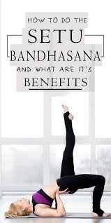 How To Do The Setu Bandhasana And What Are Its Benefits Bridge Pose Scoliosis Exercises Poses
