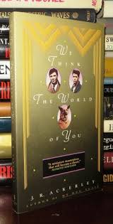 WE THINK THE WORLD OF YOU | J. R. Ackerley | First Edition Thus; First  Printing