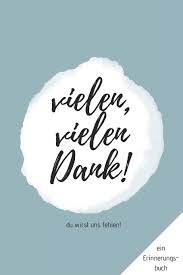 Welcher natur der anlass auch immer sei, es fällt zumeist sehr schwer, sich einzeln bei allen menschen zu bedanken, die an sie gedacht eine danksagung ist hierfür immer eine elegante möglichkeit, alle auf einmal mit ihrem dank zu überschütten. Du Wirst Uns Fehlen Ein Erinnerungsbuch Ein Buch Als Geschenk Zum Selbstausfullen Fur Ruhestand Oder Jobwechsel German Edition Gifts Inspiring Goodbye 9781706513490 Amazon Com Books