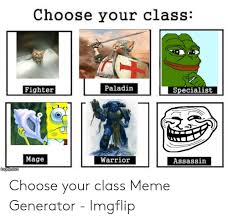 Fighter fighting style height weight; 25 Best Memes About Choose Your Class Meme Generator Choose Your Class Meme Generator Memes
