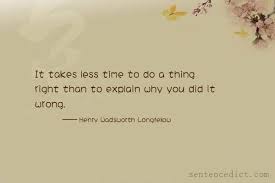 To work on time every morning in future Good Sentence Appreciation It Takes Less Time To Do A Thing Right Than To Explain Why You Did It Wrong