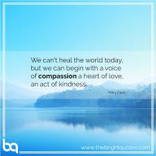 I learned compassion from being discriminated against. 30 Best Heart Warming Compassion Quotes And Images The Bright Quotes