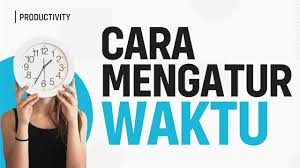 Tips Membagi Waktu Secara Efektif Hidup Disiplin Dengan Mengatur Waktu Hidup Pendidikan Belajar