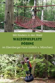 Wald Abenteuerspielplatz Im Ebersberger Forst Bei Poring Nahe Zorneding Spielplatz Ausflug Urlaub Spanien