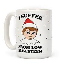 Image result for Why was Santa’s little helper depressed? Because he had very low elf esteem.