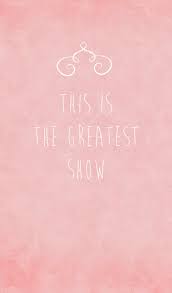 Wallpaper quotes lyrics the greatest showman 46 best ideas. Greatest Showman Iphone Wallpaper The Greatest Showman Showman Pink Lyrics